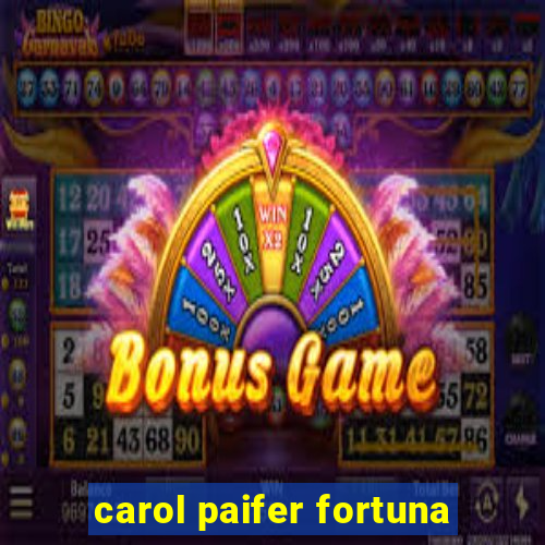 carol paifer fortuna