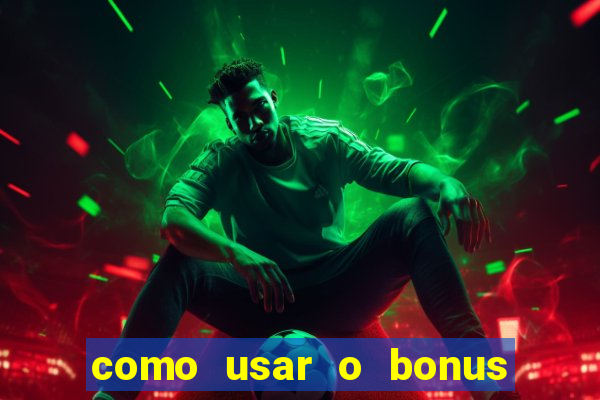 como usar o bonus da estrela bet