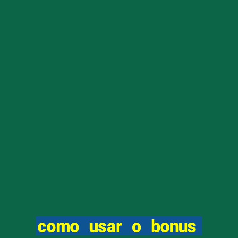 como usar o bonus da estrela bet