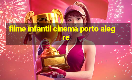 filme infantil cinema porto alegre