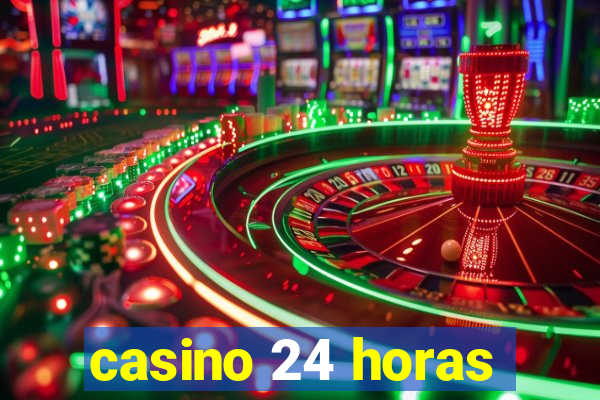 casino 24 horas