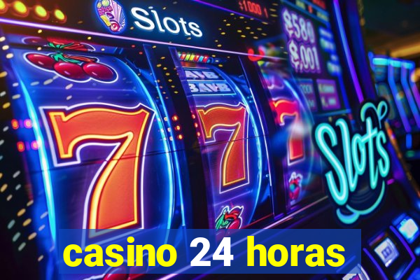 casino 24 horas