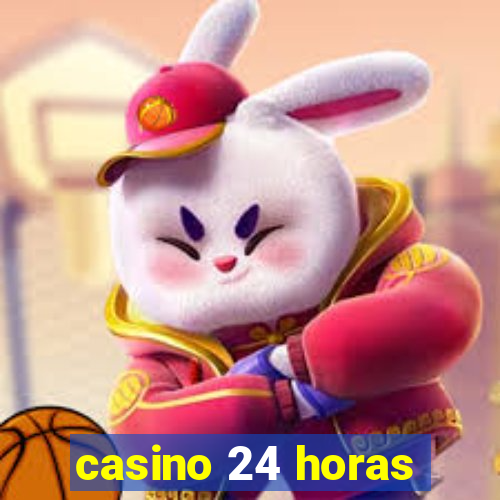 casino 24 horas