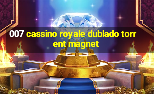 007 cassino royale dublado torrent magnet