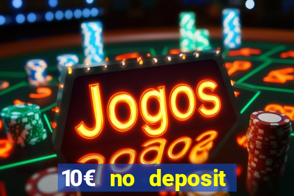 10€ no deposit bonus casino