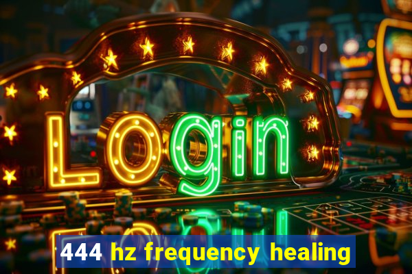 444 hz frequency healing