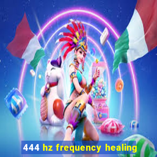 444 hz frequency healing