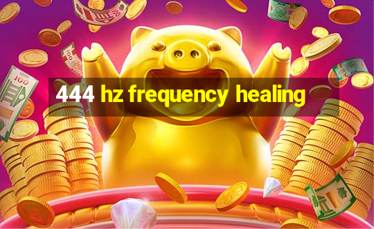 444 hz frequency healing