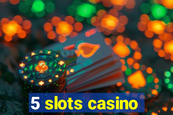 5 slots casino