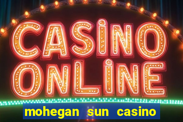 mohegan sun casino uncasville ct