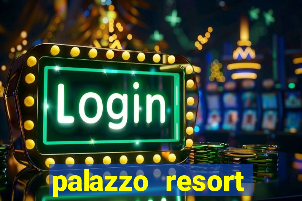 palazzo resort hotel and casino