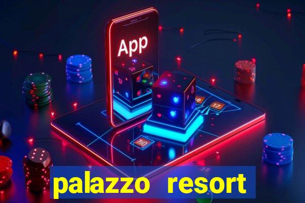 palazzo resort hotel and casino