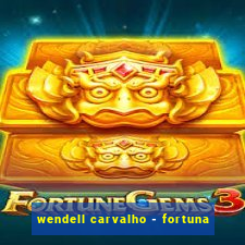 wendell carvalho - fortuna