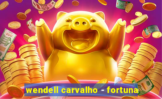 wendell carvalho - fortuna