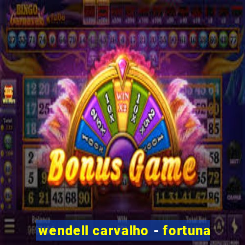 wendell carvalho - fortuna