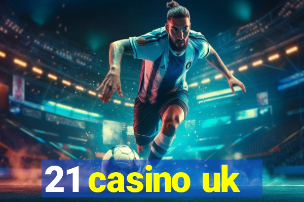 21 casino uk