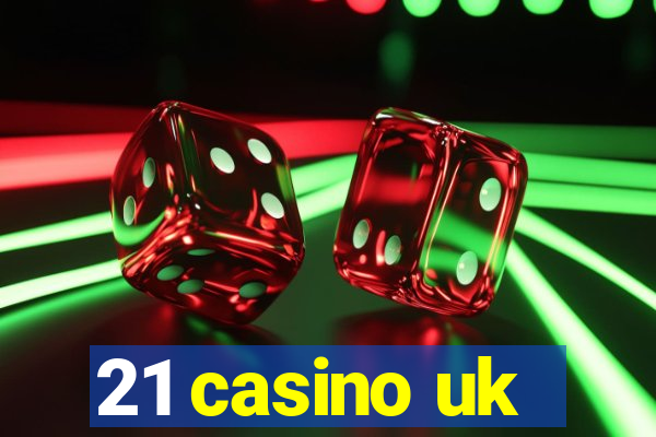 21 casino uk