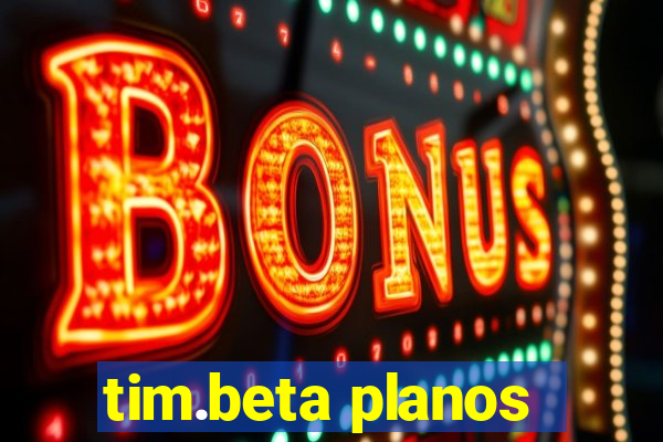 tim.beta planos