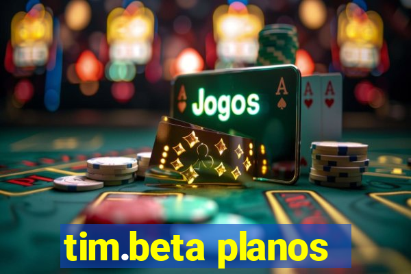 tim.beta planos