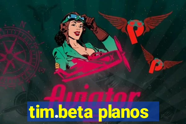 tim.beta planos