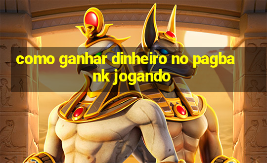 como ganhar dinheiro no pagbank jogando