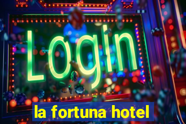 la fortuna hotel