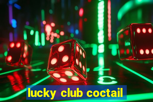 lucky club coctail