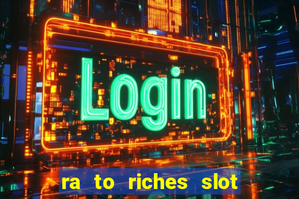 ra to riches slot free play