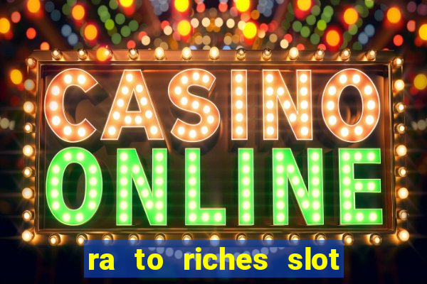 ra to riches slot free play