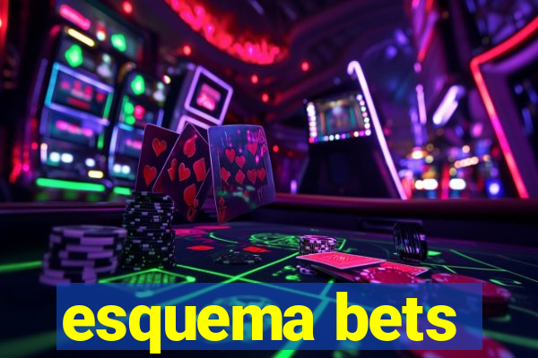 esquema bets