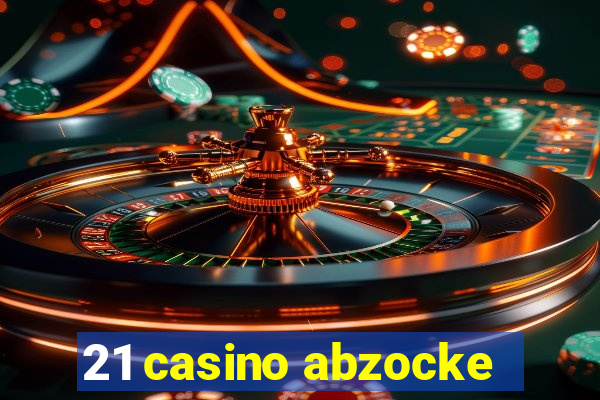 21 casino abzocke