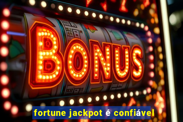 fortune jackpot é confiável