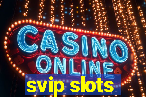 svip slots