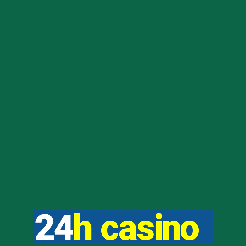 24h casino