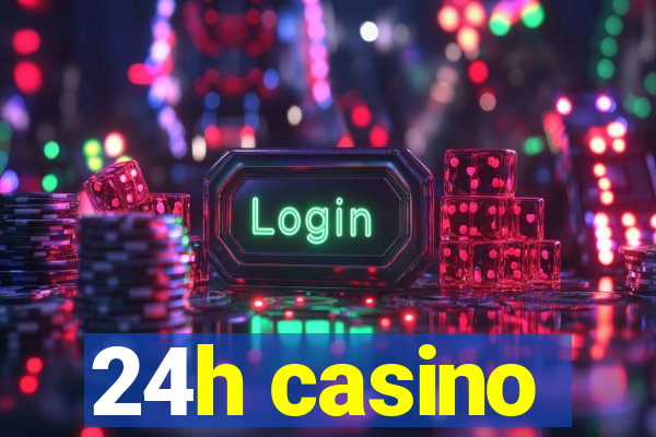 24h casino