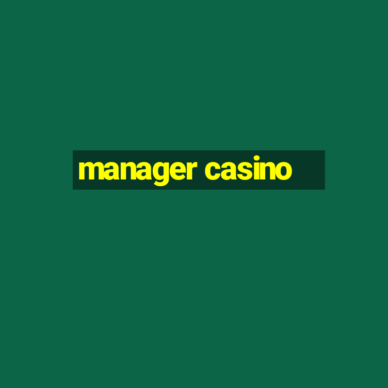 manager casino