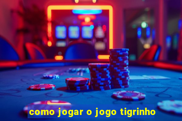 como jogar o jogo tigrinho