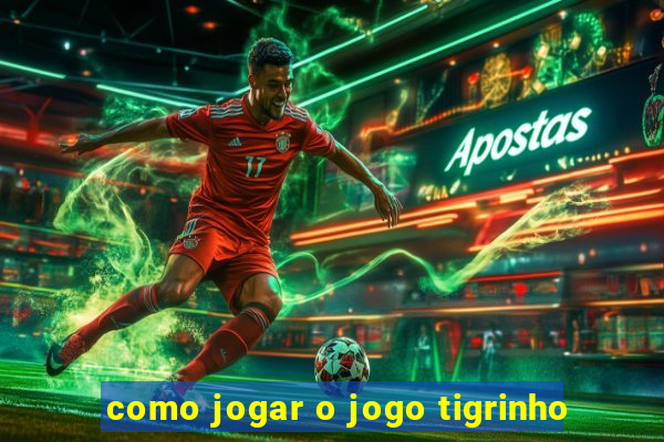 como jogar o jogo tigrinho