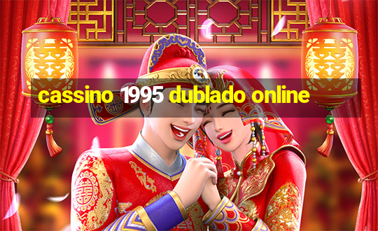 cassino 1995 dublado online