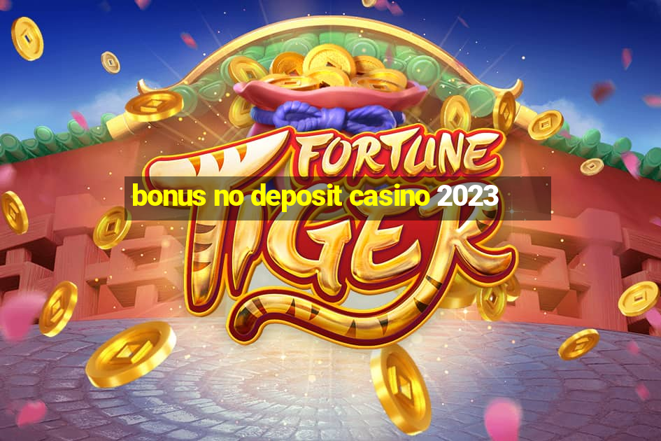 bonus no deposit casino 2023