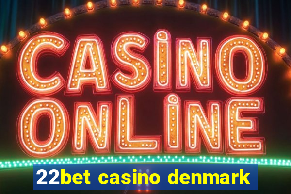 22bet casino denmark