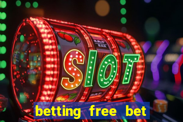 betting free bet no deposit