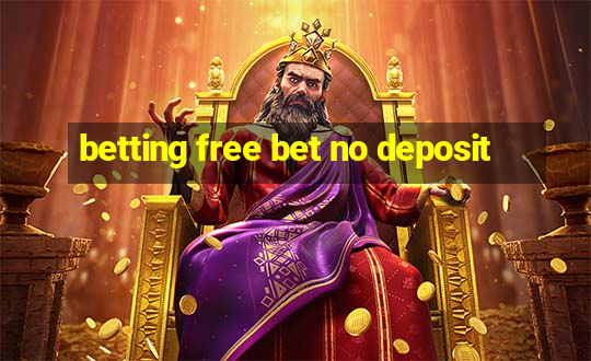 betting free bet no deposit