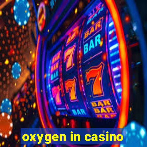 oxygen in casino