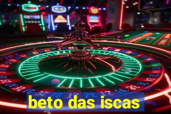 beto das iscas