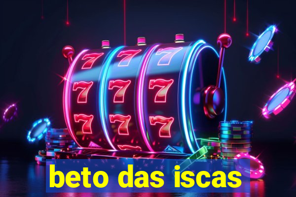 beto das iscas