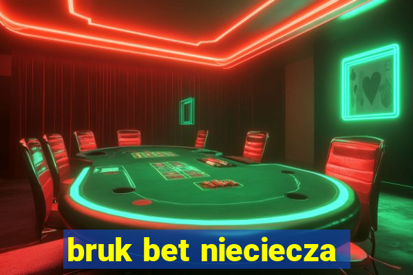 bruk bet nieciecza