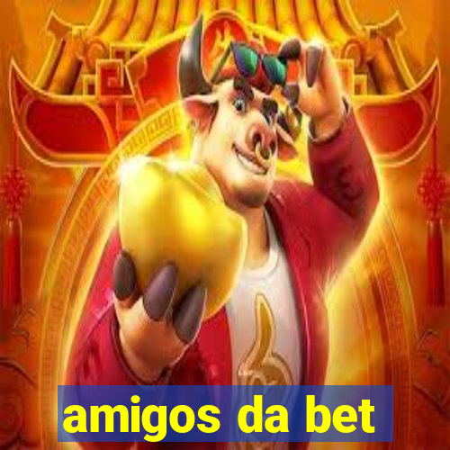 amigos da bet