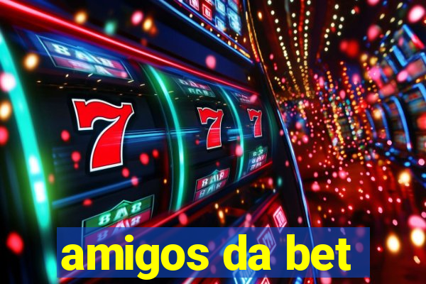 amigos da bet