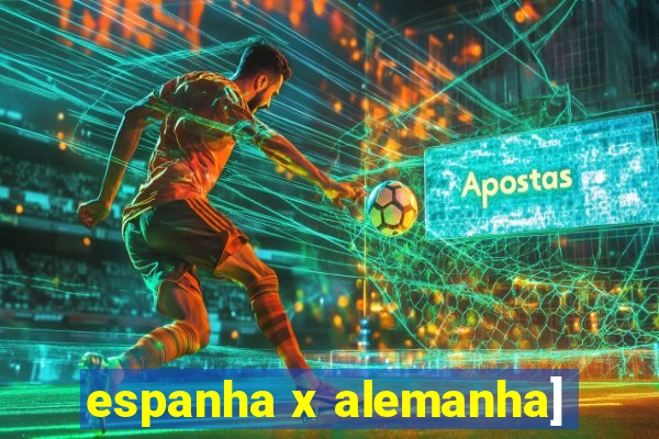 espanha x alemanha]